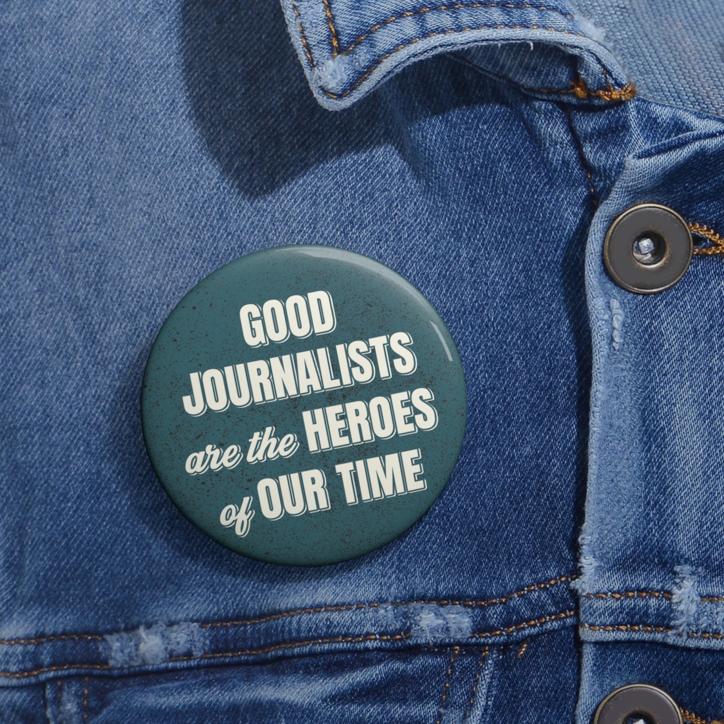 Button: "Good Journalists Are the Heroes of Our Time"