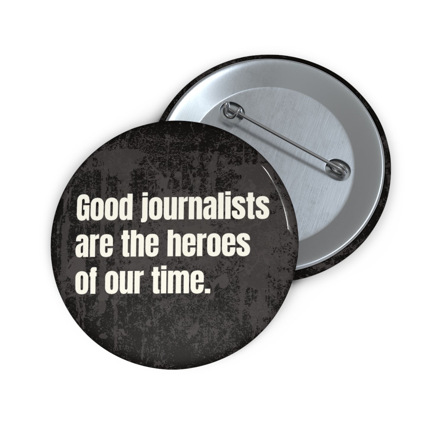 Button: "Good Journalists Are the Heroes of Our Time"