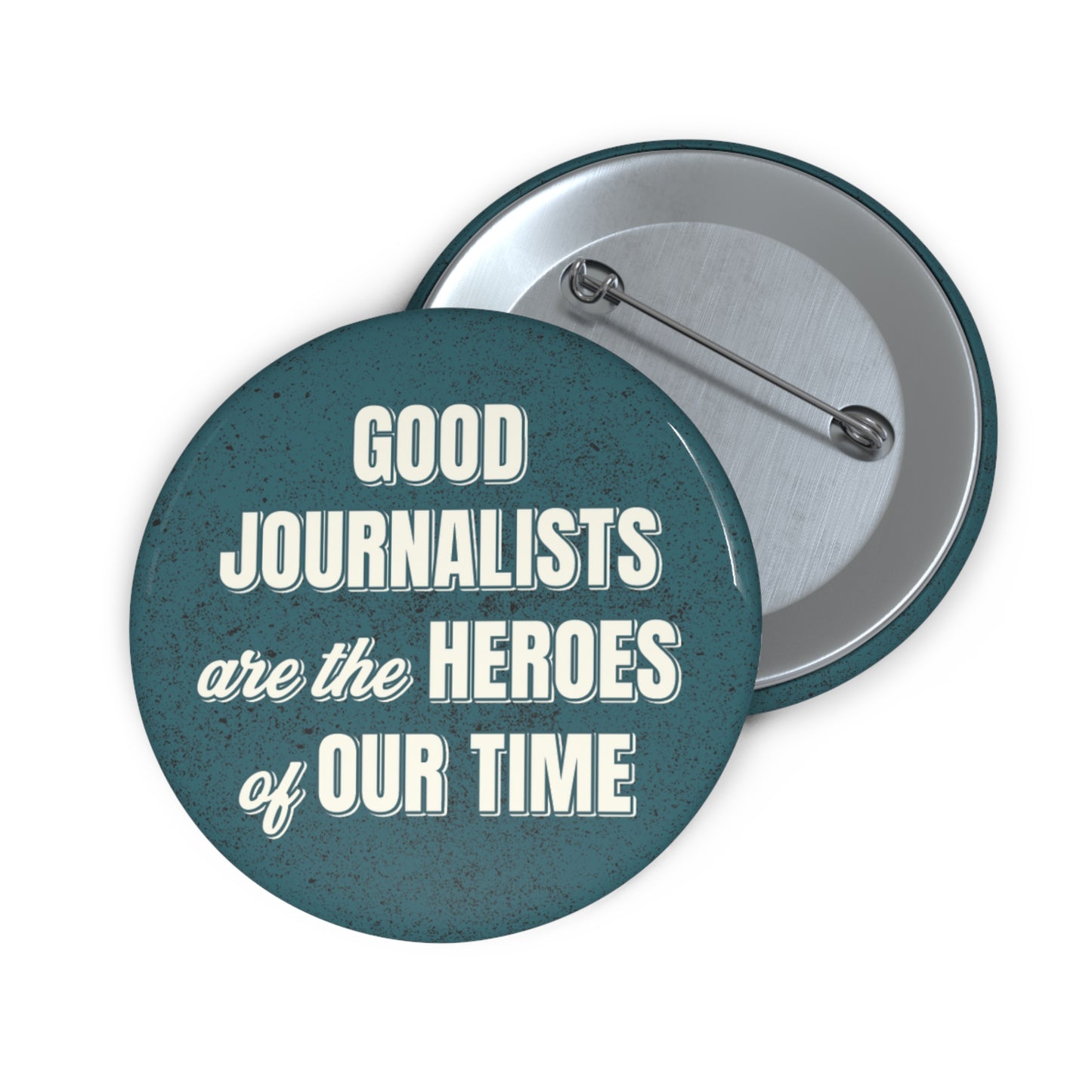 Button: "Good Journalists Are the Heroes of Our Time"