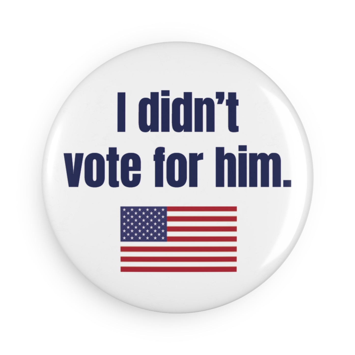 Button: "I Didn't Vote for Him," with American Flag