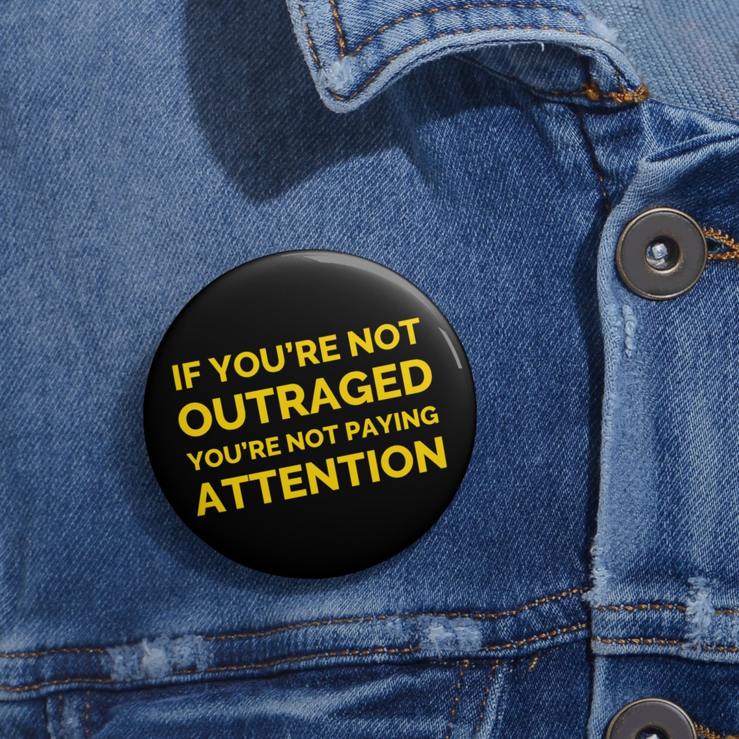 Button: "If You're Not Outraged You're Not Paying Attention"