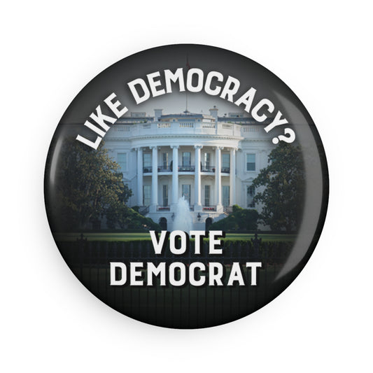 Button: Like Democracy? Vote Democrat