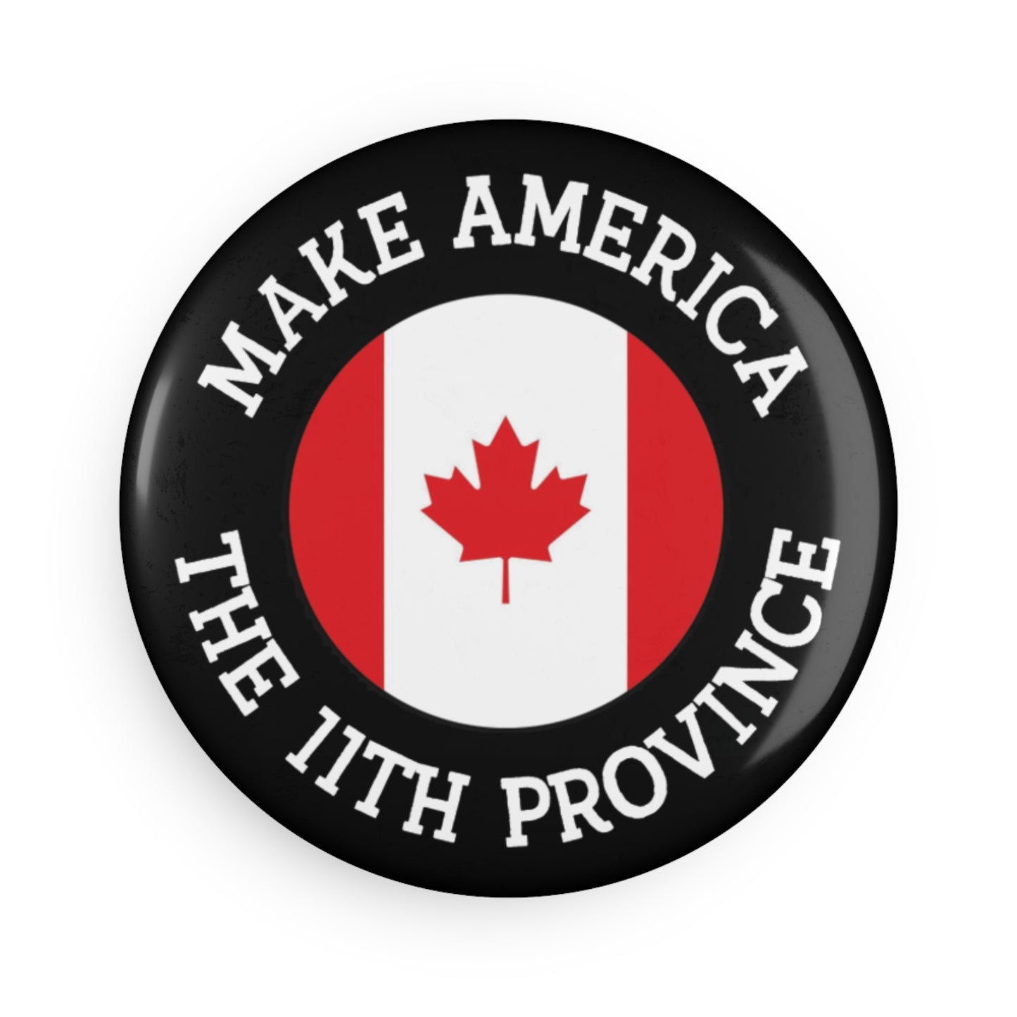 Button: "Make America the 11th Province," with Canadian Flag