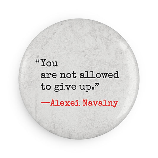 Button: "You Are Not Allowed to Give Up." -Alexei Navalny