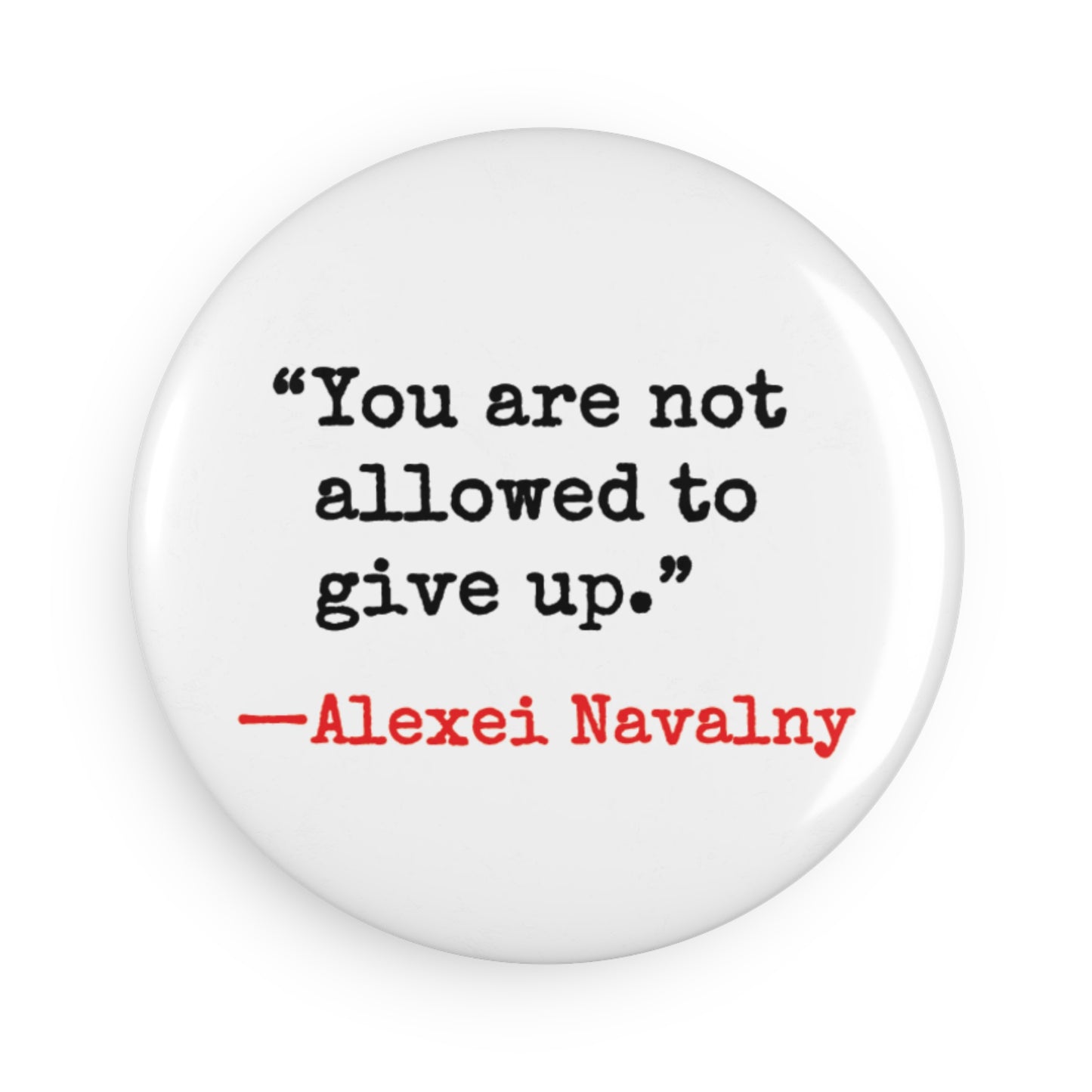 Button: "You Are Not Allowed to Give Up." -Alexei Navalny