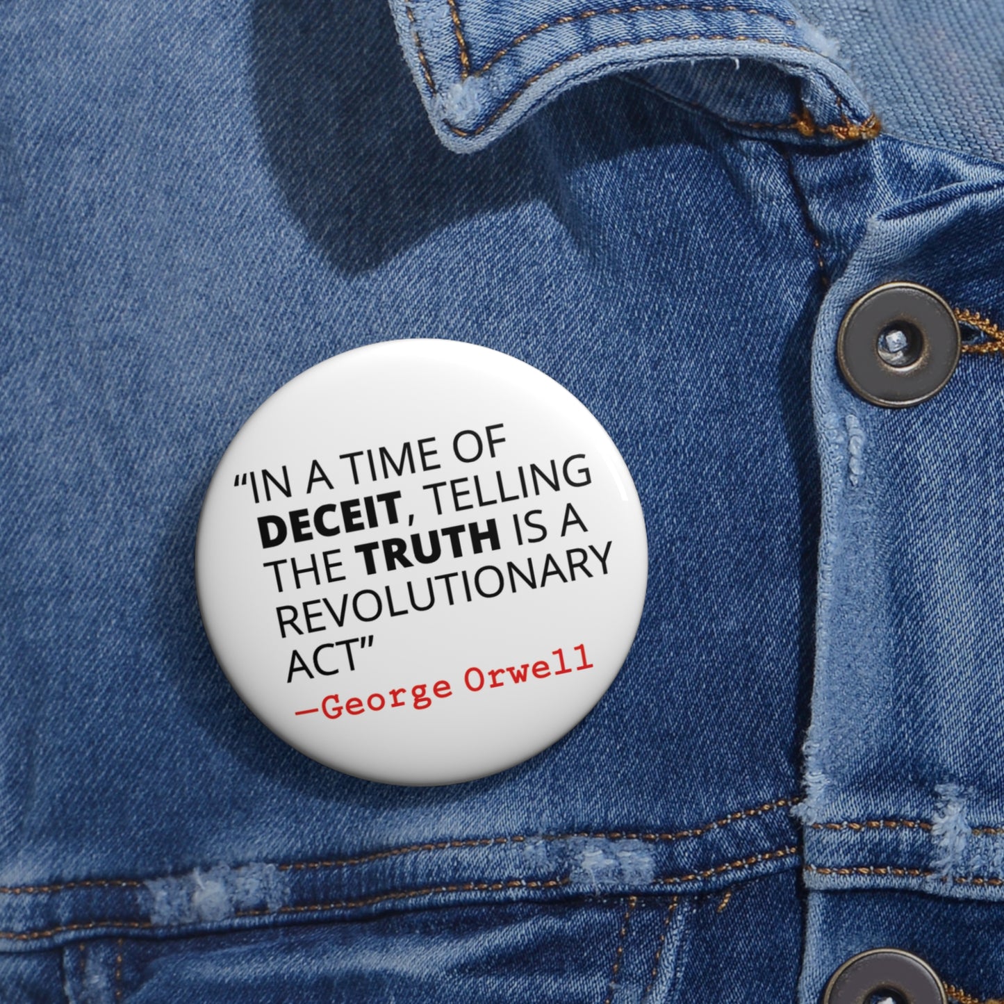 Button: "In a Time of Deceit, Telling the Truth Is a Revolutionary Act:" George Orwell Quote