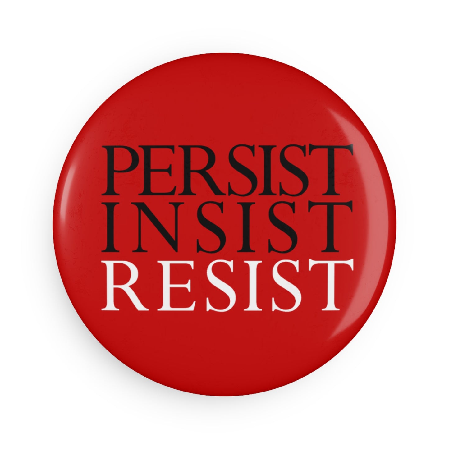 Magnet: "Persist Insist Resist"