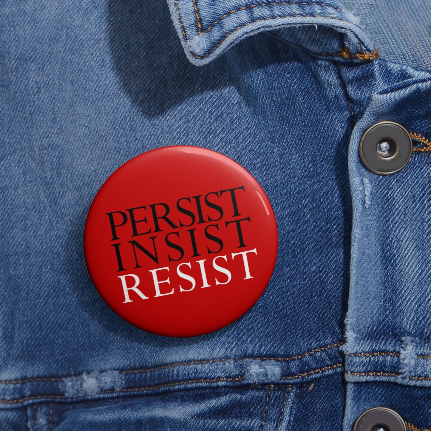 Button: "Persist Insist Resist"