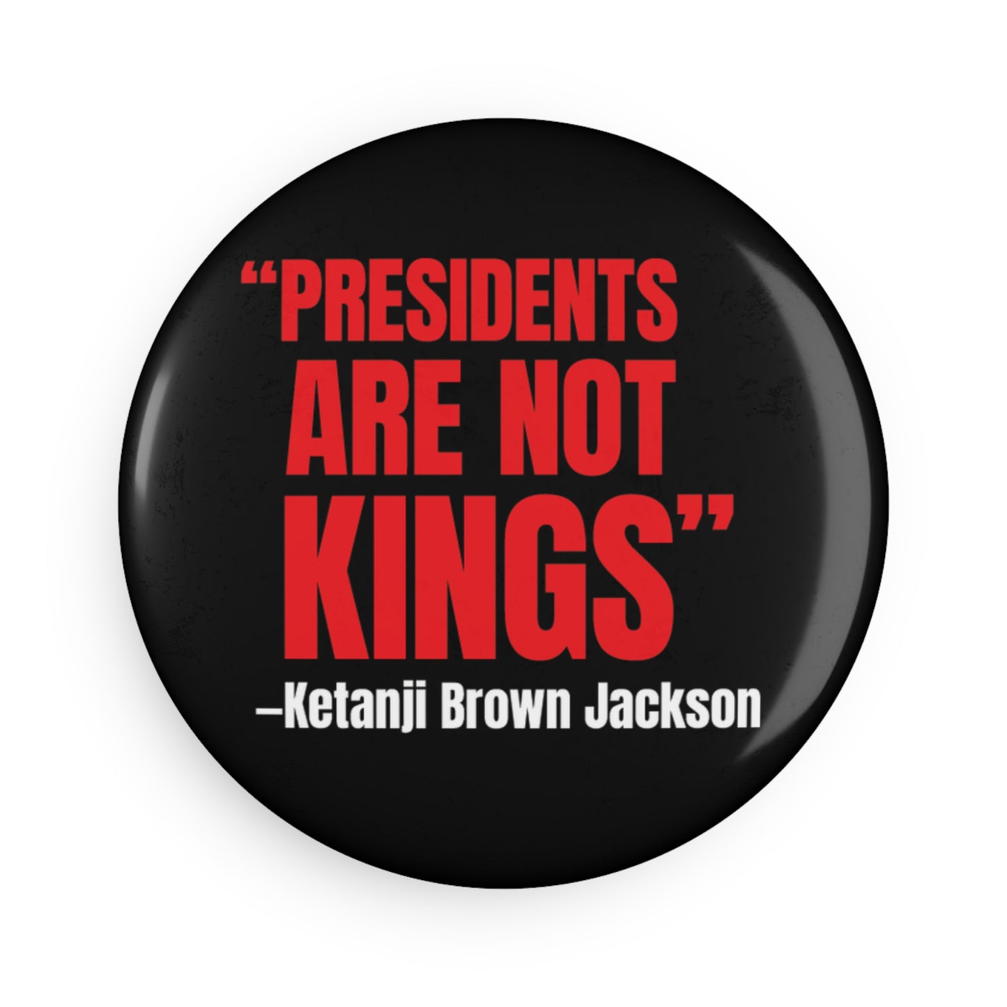 Button: "Presidents Are Not Kings -Ketanji Brown Jackson"