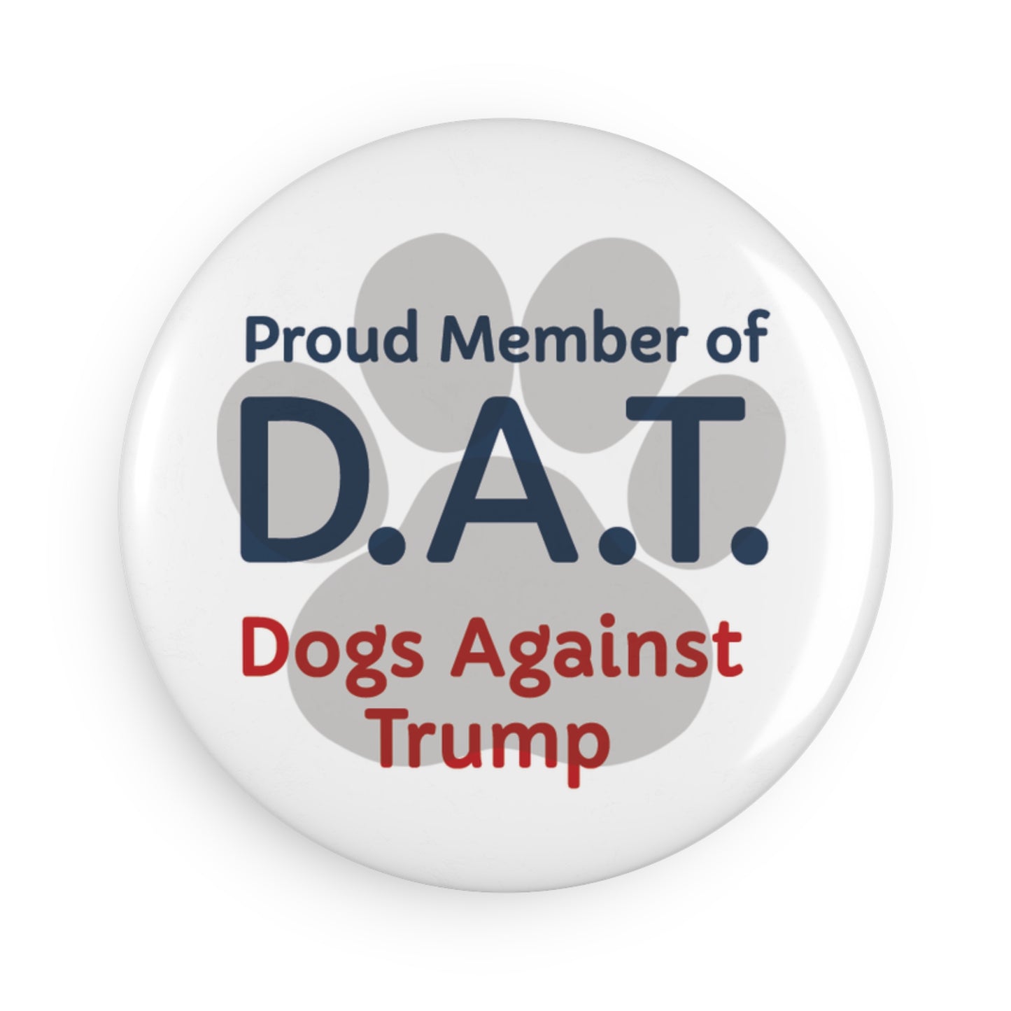 Button: "Proud Member of D.A.T.: Dogs Against Trump"
