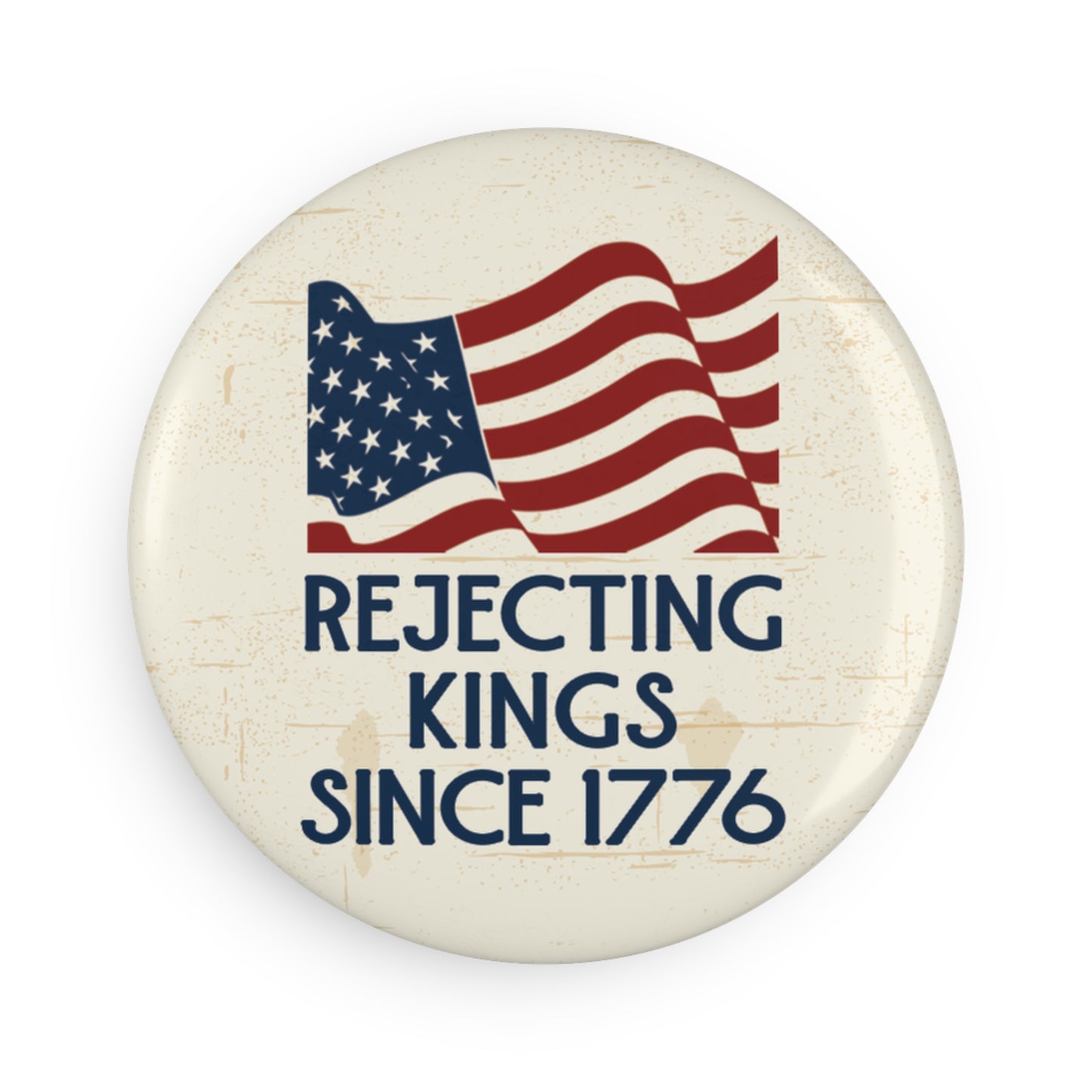 Button: "Rejecting Kings Since 1776," with American Flag