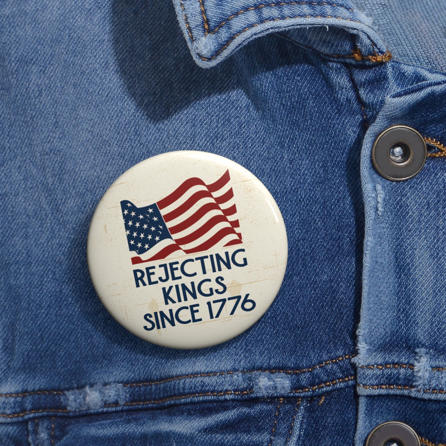 Button: "Rejecting Kings Since 1776," with American Flag