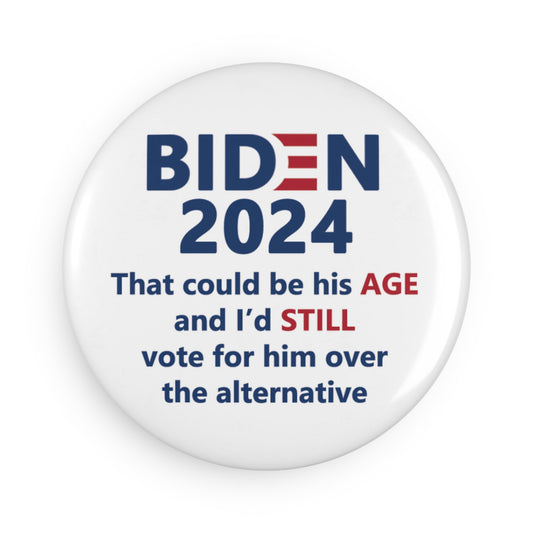 Button: Biden 2024: That could be his AGE and I'd STILL vote for him over the alternative