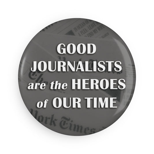 Button: "Good Journalists Are the Heroes of Our Time"