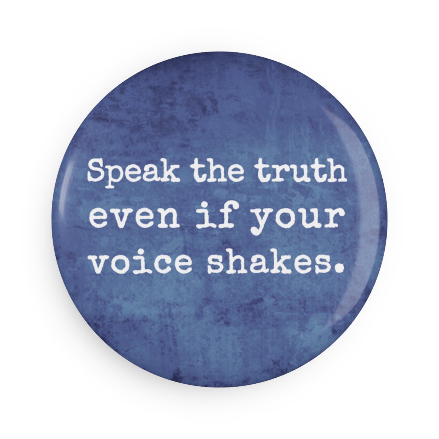 Button: "Speak the Truth Even If Your Voice Shakes"