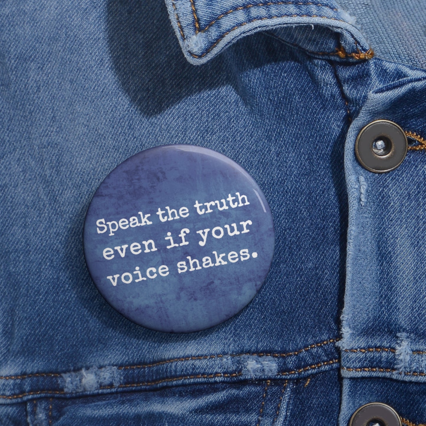 Button: "Speak the Truth Even If Your Voice Shakes"