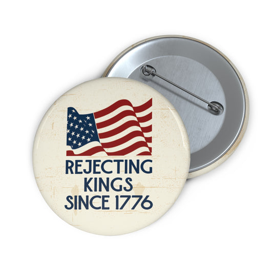 Button: "Rejecting Kings Since 1776," with American Flag