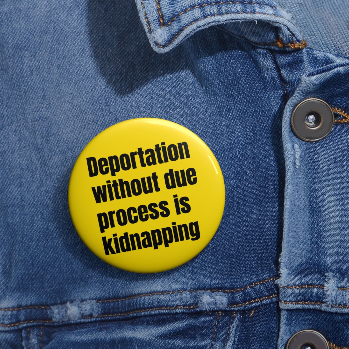 Button: "Deportation without due process is kidnapping"