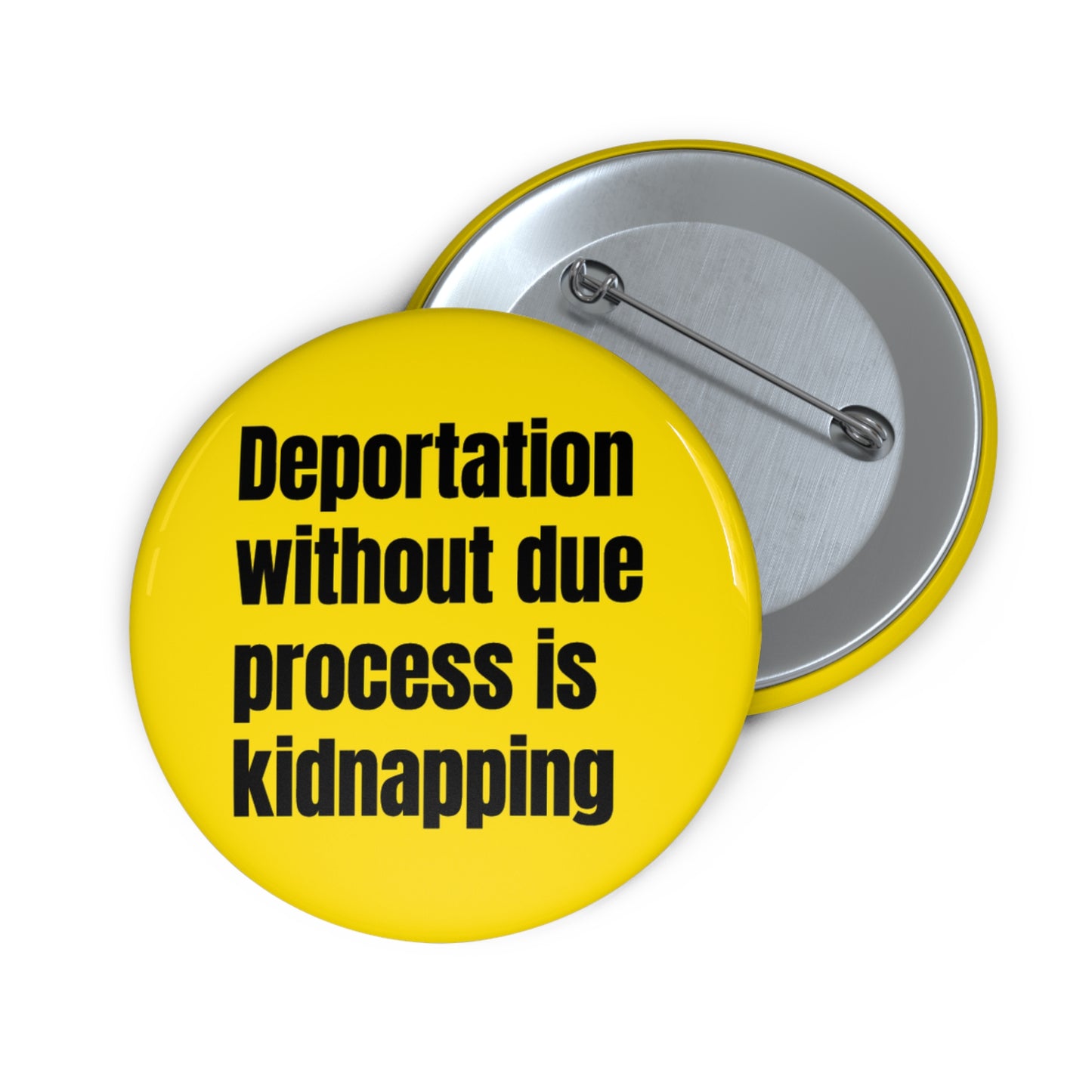 Button: "Deportation without due process is kidnapping"