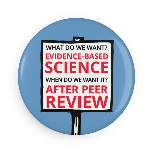 Magnet: "What Do We Want? Evidence-Based Science. When Do We Want It? After Peer Review."
