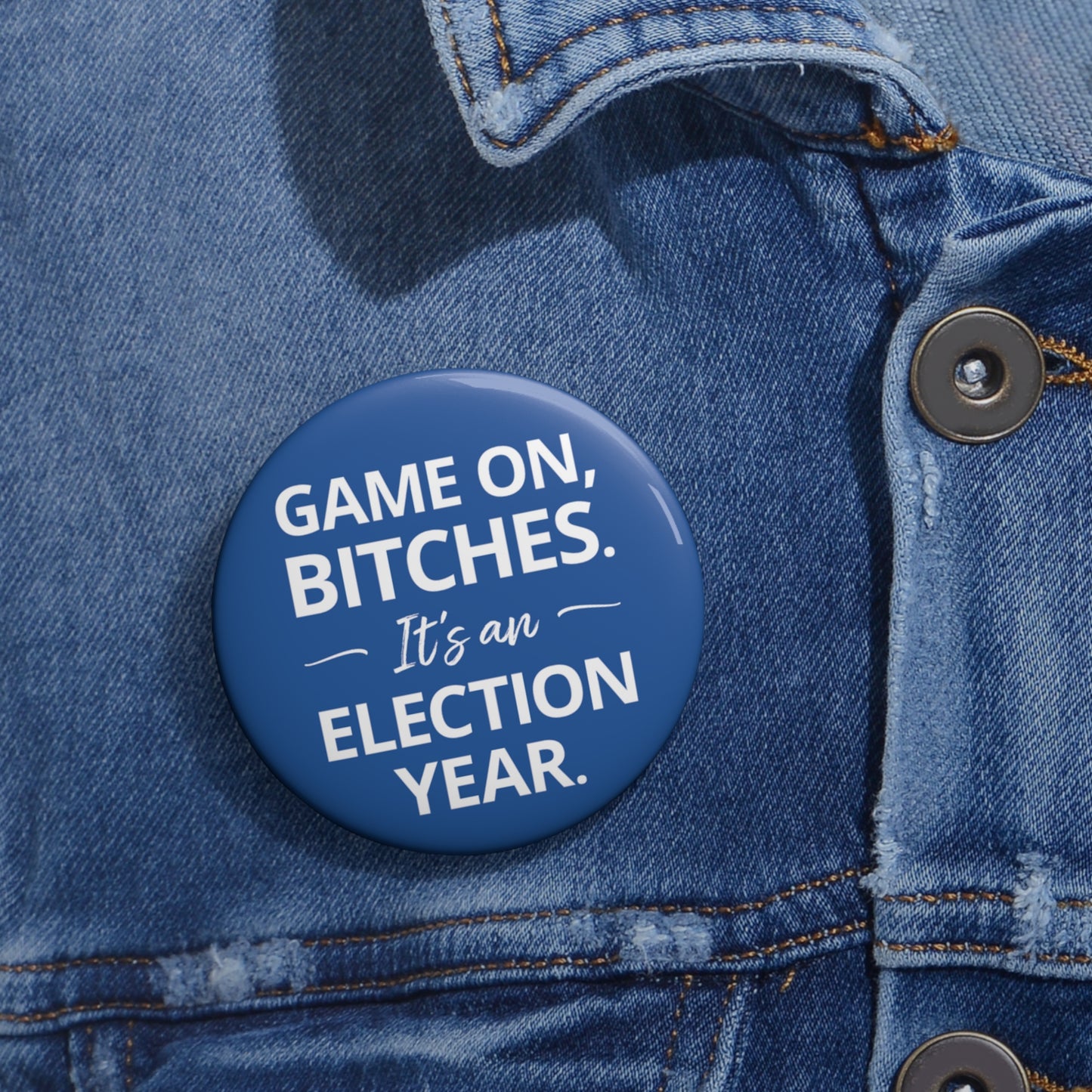 Button: "Game On, Bitches. It's an Election Year."