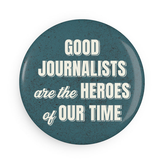 Button: "Good Journalists Are the Heroes of Our Time"