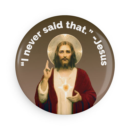 Button: “‘I Never Said That’ -Jesus”