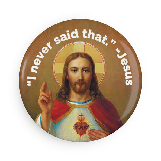 Button: “‘I Never Said That’ -Jesus”