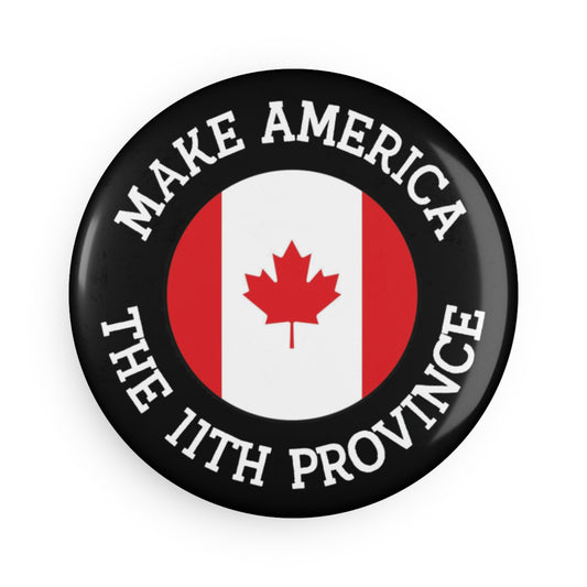 Button: "Make America the 11th Province," with Canadian Flag