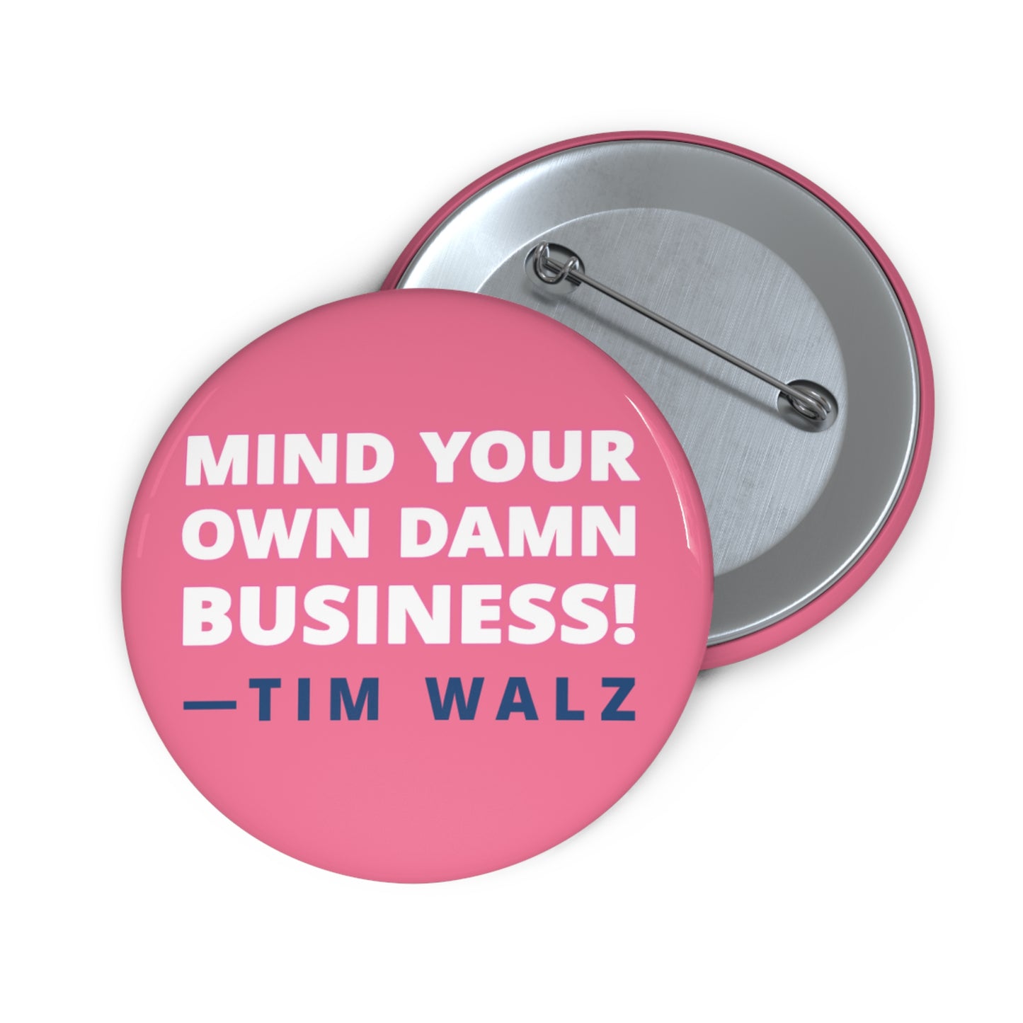 Button: Mind Your Own Damn Business! -Tim Walz