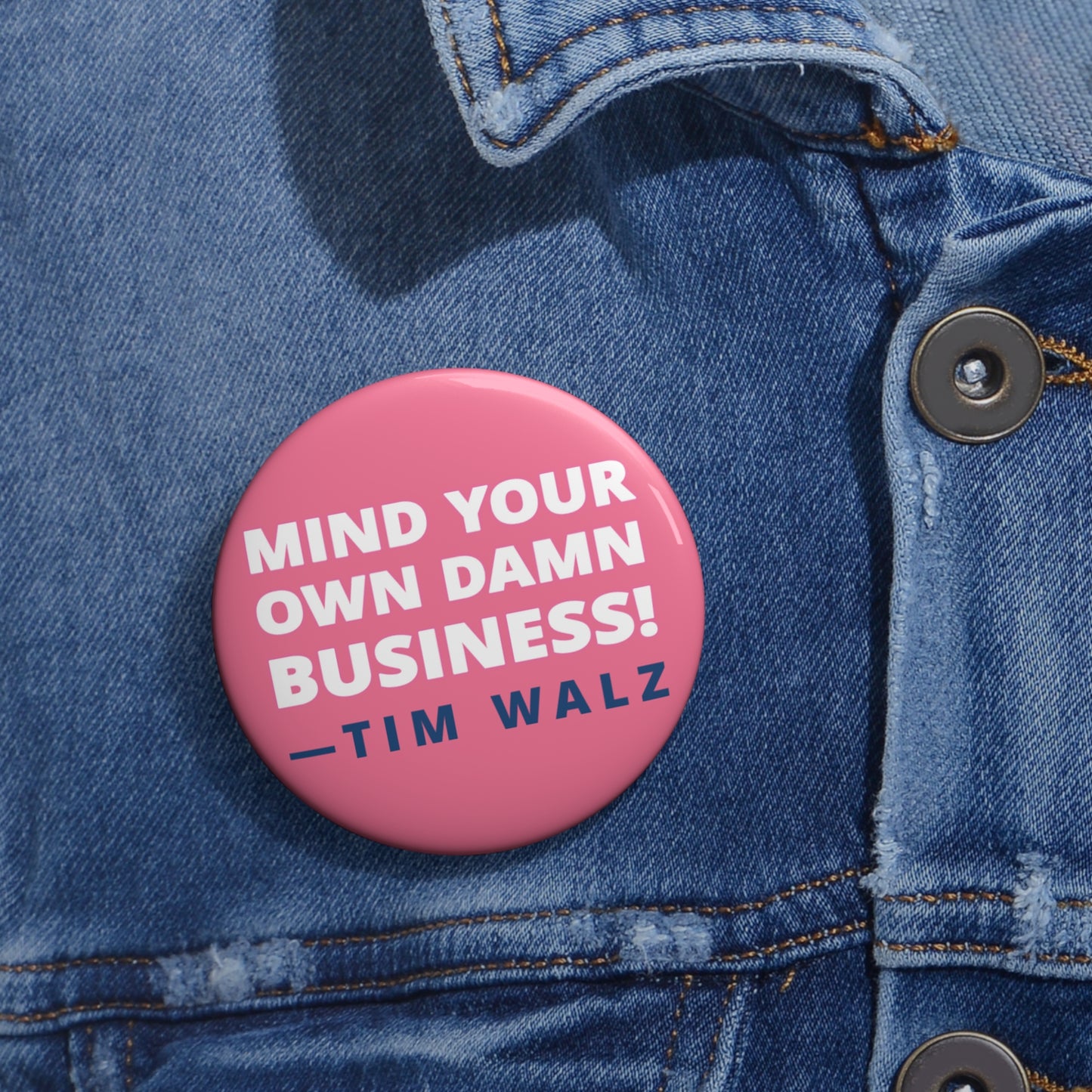 Button: Mind Your Own Damn Business! -Tim Walz