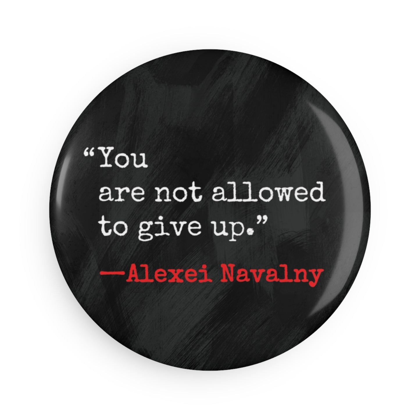 Button: "You Are Not Allowed to Give Up." -Alexei Navalny