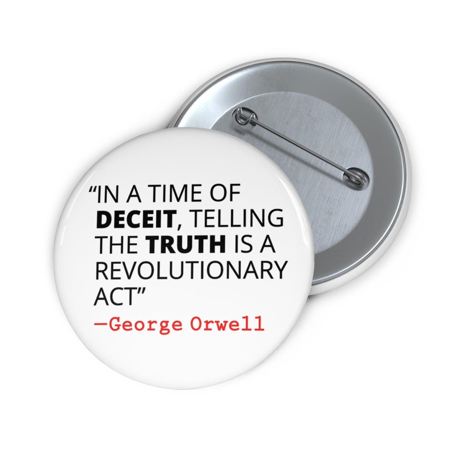 Button: "In a Time of Deceit, Telling the Truth Is a Revolutionary Act:" George Orwell Quote