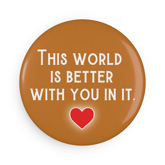 Button: This World Is Better With You In It