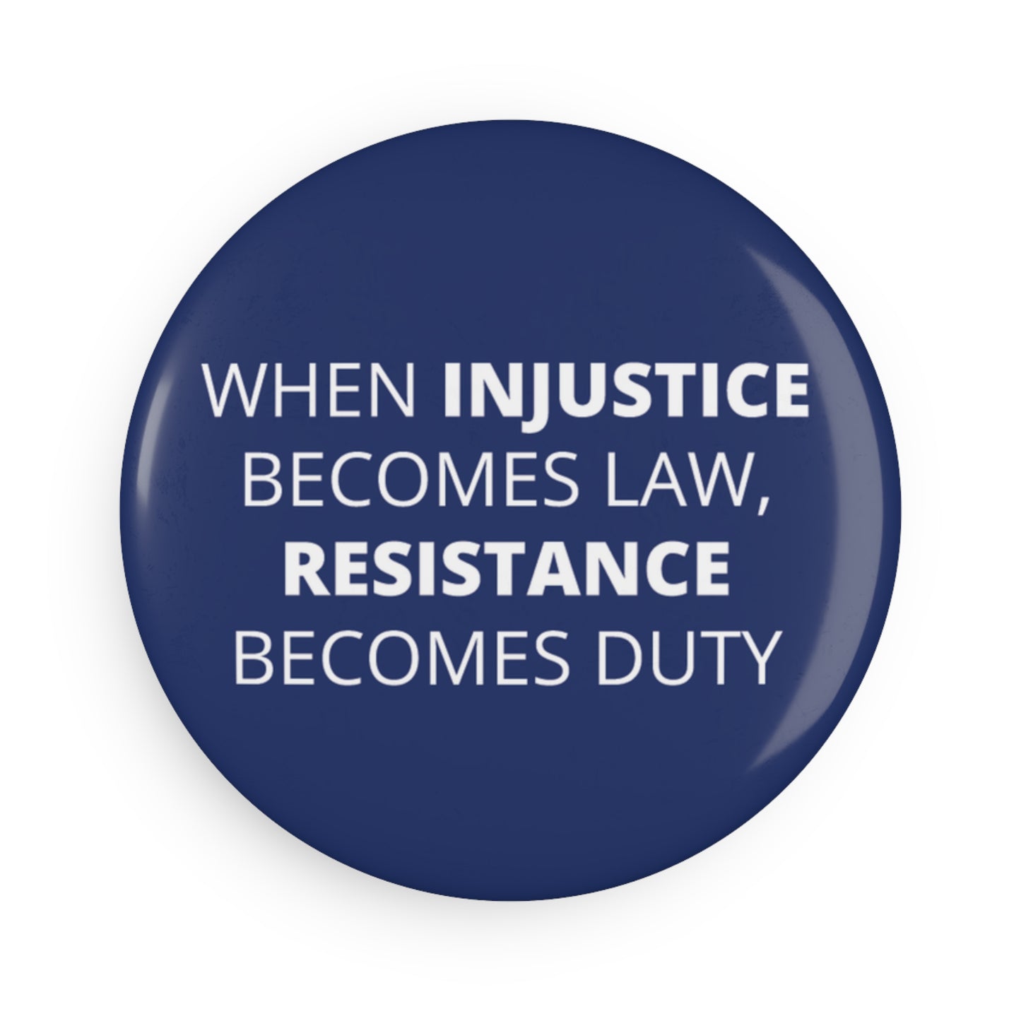 Button: "When Injustice Becomes Law, Resistance Becomes Duty"